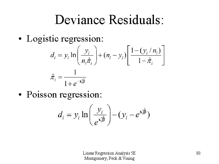 Deviance Residuals: • Logistic regression: • Poisson regression: Linear Regression Analysis 5 E Montgomery,