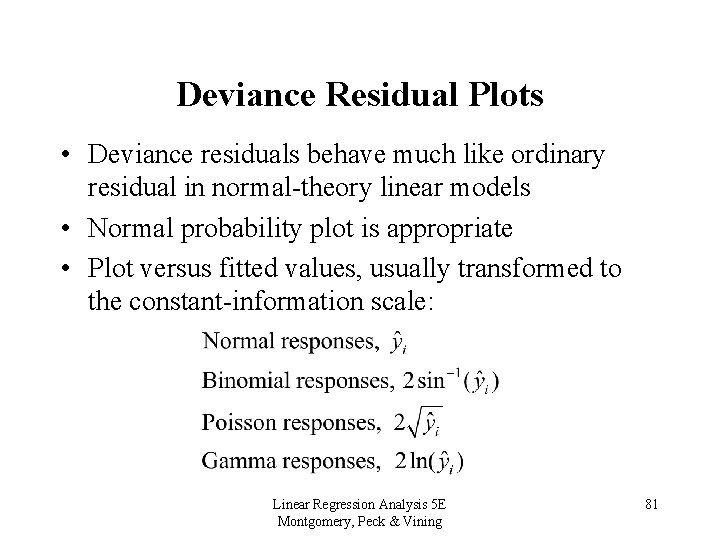 Deviance Residual Plots • Deviance residuals behave much like ordinary residual in normal-theory linear