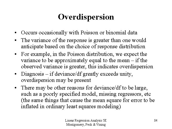 Overdispersion • Occurs occasionally with Poisson or binomial data • The variance of the