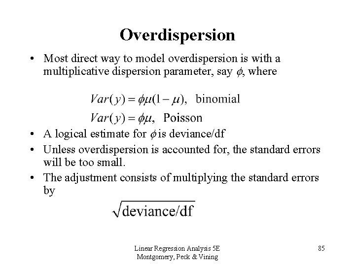 Overdispersion • Most direct way to model overdispersion is with a multiplicative dispersion parameter,