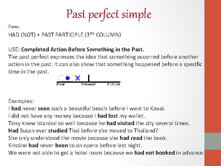 Past perfect simple Form: HAD (NOT) + PAST PARTICIPLE (3 RD COLUMN) USE: Completed