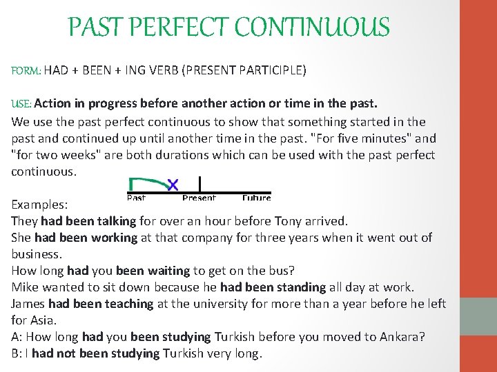 PAST PERFECT CONTINUOUS FORM: HAD + BEEN + ING VERB (PRESENT PARTICIPLE) USE: Action