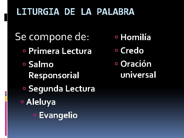 LITURGIA DE LA PALABRA Se compone de: Homilía Primera Lectura Credo Salmo Oración Responsorial