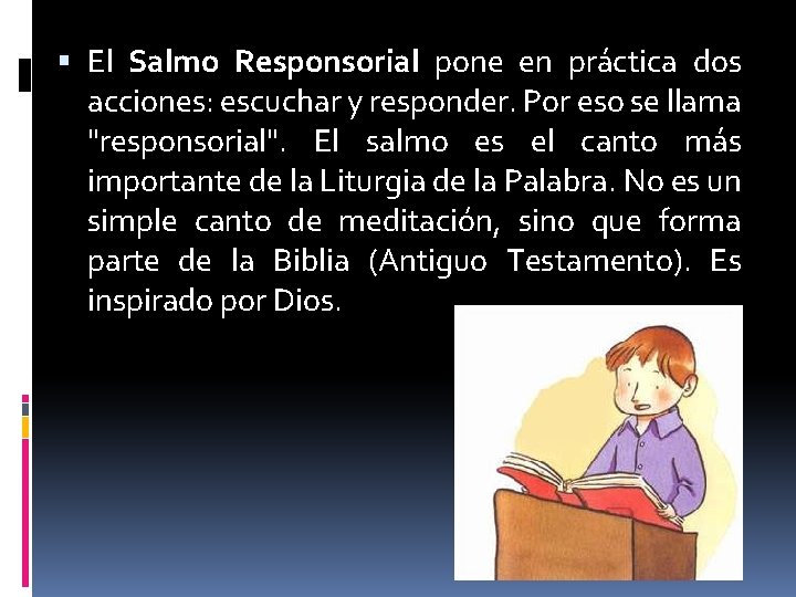 El Salmo Responsorial pone en práctica dos acciones: escuchar y responder. Por eso