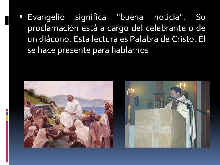  Evangelio significa "buena noticia". Su proclamación está a cargo del celebrante o de