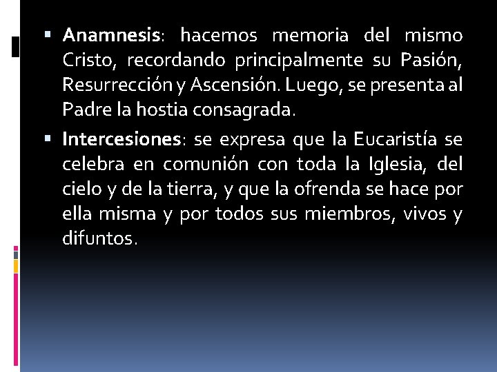  Anamnesis: hacemos memoria del mismo Cristo, recordando principalmente su Pasión, Resurrección y Ascensión.