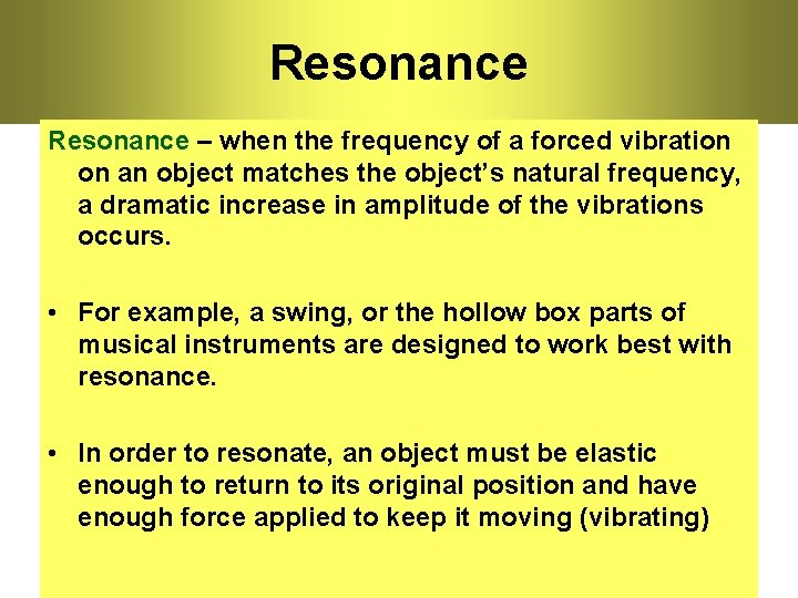 Resonance – when the frequency of a forced vibration on an object matches the
