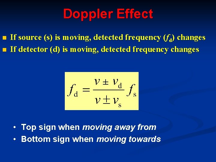 Doppler Effect n n If source (s) is moving, detected frequency (fd) changes If