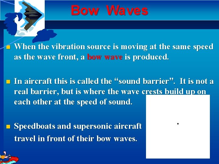 Bow Waves n When the vibration source is moving at the same speed as