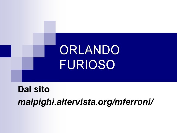 ORLANDO FURIOSO Dal sito malpighi. altervista. org/mferroni/ 