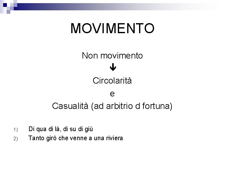 MOVIMENTO Non movimento Circolarità e Casualità (ad arbitrio d fortuna) 1) 2) Di qua