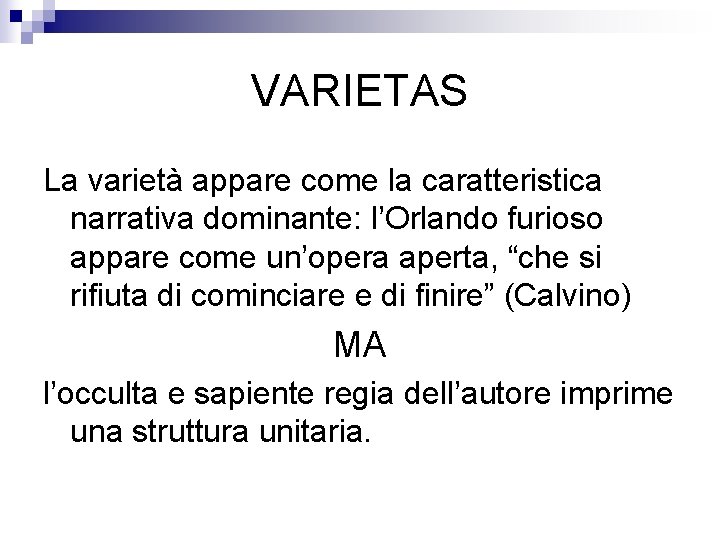 VARIETAS La varietà appare come la caratteristica narrativa dominante: l’Orlando furioso appare come un’opera