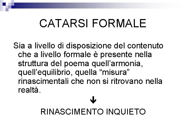 CATARSI FORMALE Sia a livello di disposizione del contenuto che a livello formale è