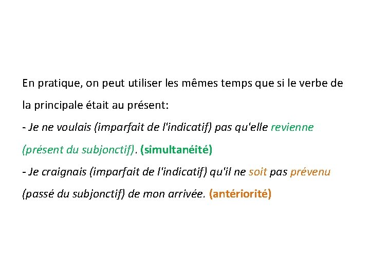 En pratique, on peut utiliser les mêmes temps que si le verbe de la