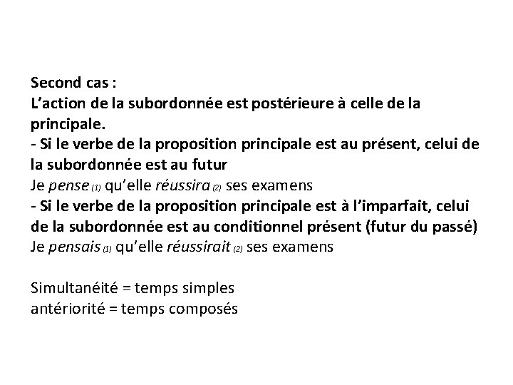 Second cas : L’action de la subordonnée est postérieure à celle de la principale.