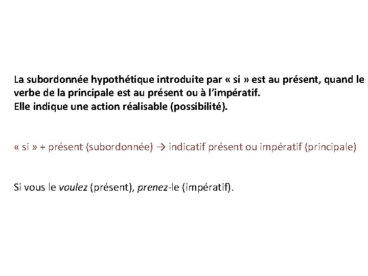 La subordonnée hypothétique introduite par « si » est au présent, quand le verbe