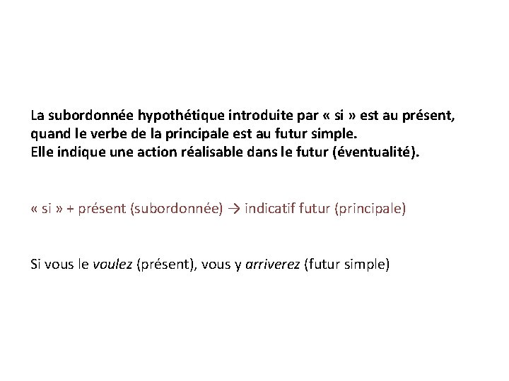 La subordonnée hypothétique introduite par « si » est au présent, quand le verbe