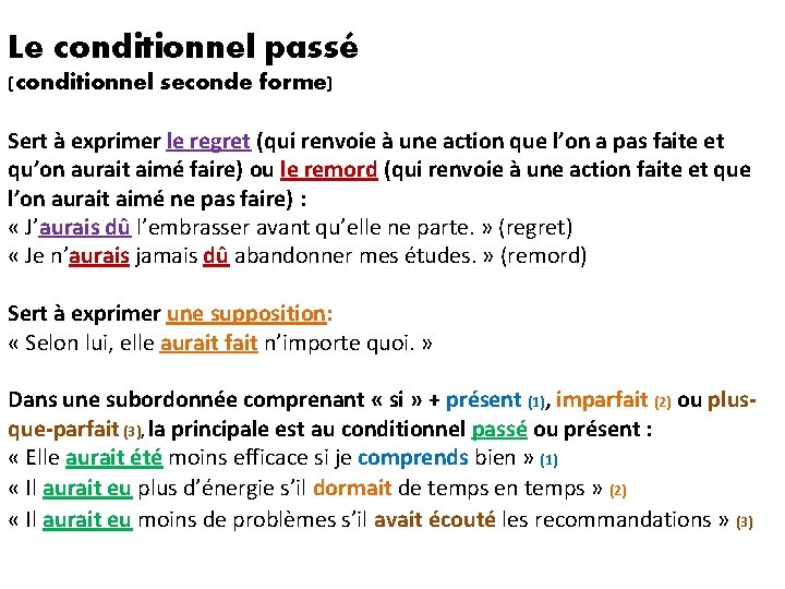 Le conditionnel passé (conditionnel seconde forme) Sert à exprimer le regret (qui renvoie à