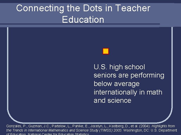 Connecting the Dots in Teacher Education U. S. high school seniors are performing below