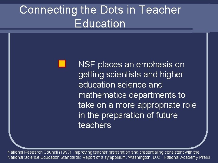 Connecting the Dots in Teacher Education NSF places an emphasis on getting scientists and