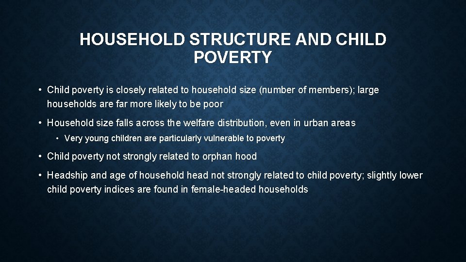 HOUSEHOLD STRUCTURE AND CHILD POVERTY • Child poverty is closely related to household size HOUSEHOLD STRUCTURE AND CHILD POVERTY • Child poverty is closely related to household size