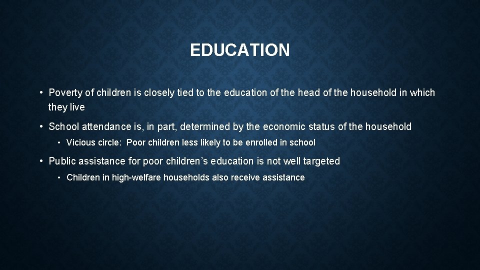 EDUCATION • Poverty of children is closely tied to the education of the head EDUCATION • Poverty of children is closely tied to the education of the head
