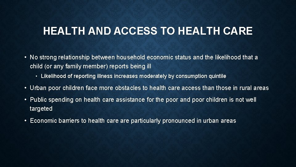 HEALTH AND ACCESS TO HEALTH CARE • No strong relationship between household economic status HEALTH AND ACCESS TO HEALTH CARE • No strong relationship between household economic status