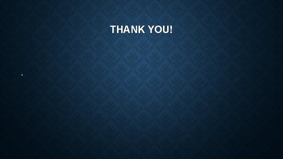 THANK YOU! THANK YOU!