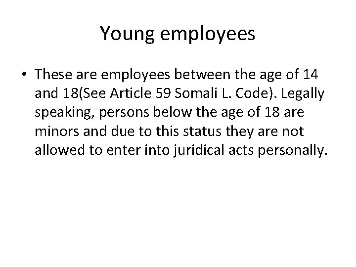 Young employees • These are employees between the age of 14 and 18(See Article