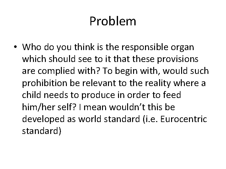 Problem • Who do you think is the responsible organ which should see to