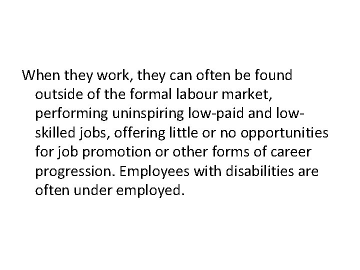 When they work, they can often be found outside of the formal labour market,