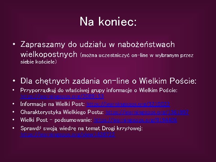 Na koniec: • Zapraszamy do udziału w nabożeństwach wielkopostnych (można uczestniczyć on-line w wybranym