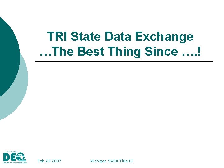 TRI State Data Exchange …The Best Thing Since …. ! Feb 28 2007 Michigan