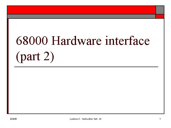 68000 Hardware interface (part 2) 9/20/6 Lecture 3 - Instruction Set - Al 1