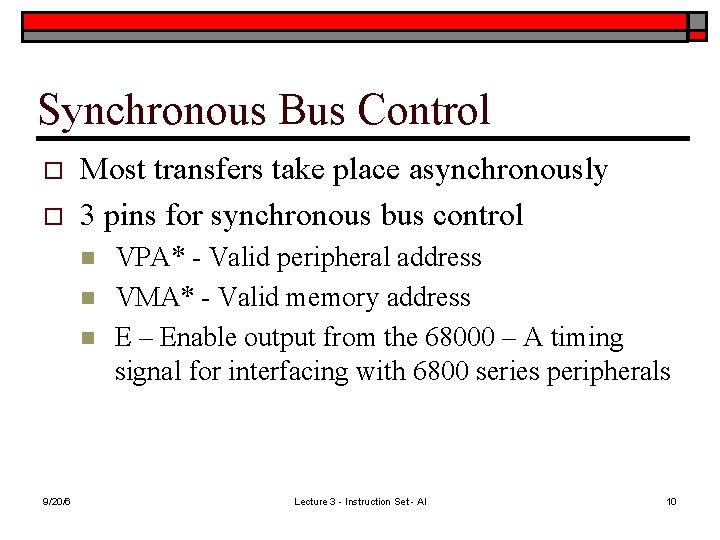 Synchronous Bus Control o o Most transfers take place asynchronously 3 pins for synchronous
