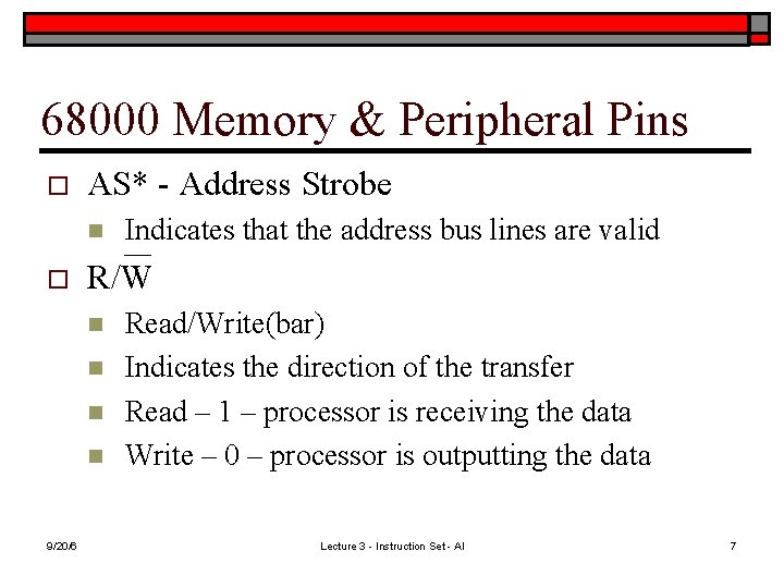 68000 Memory & Peripheral Pins o AS* - Address Strobe n o R/W n