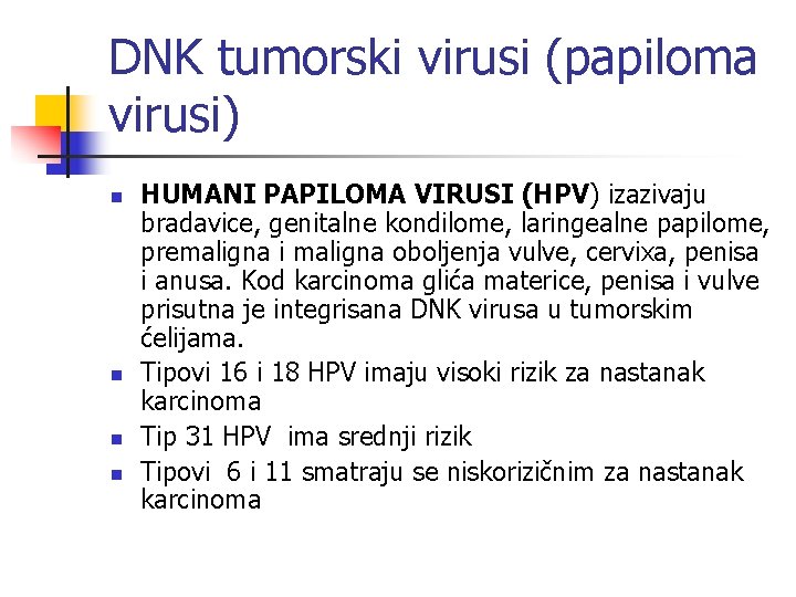 DNK tumorski virusi (papiloma virusi) n n HUMANI PAPILOMA VIRUSI (HPV) izazivaju bradavice, genitalne