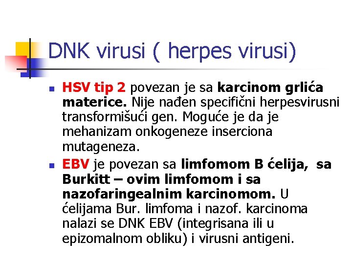 DNK virusi ( herpes virusi) n n HSV tip 2 povezan je sa karcinom