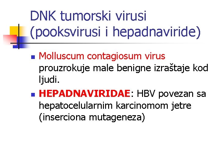 DNK tumorski virusi (pooksvirusi i hepadnaviride) n n Molluscum contagiosum virus prouzrokuje male benigne