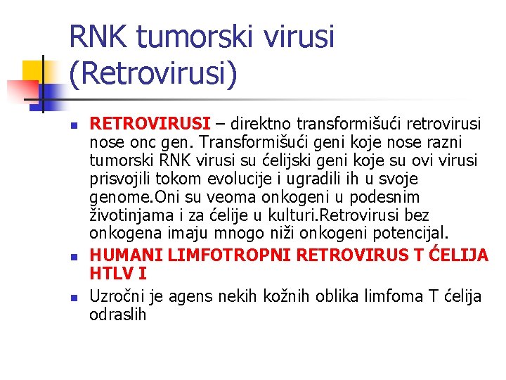 RNK tumorski virusi (Retrovirusi) n n n RETROVIRUSI – direktno transformišući retrovirusi nose onc