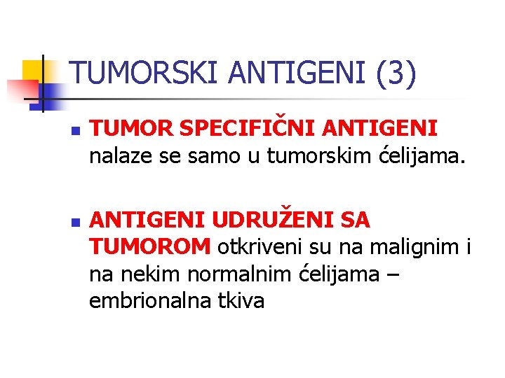 TUMORSKI ANTIGENI (3) n n TUMOR SPECIFIČNI ANTIGENI nalaze se samo u tumorskim ćelijama.