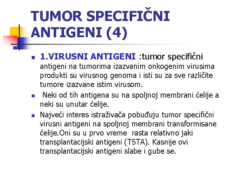 TUMOR SPECIFIČNI ANTIGENI (4) n n n 1. VIRUSNI ANTIGENI : tumor specifični antigeni