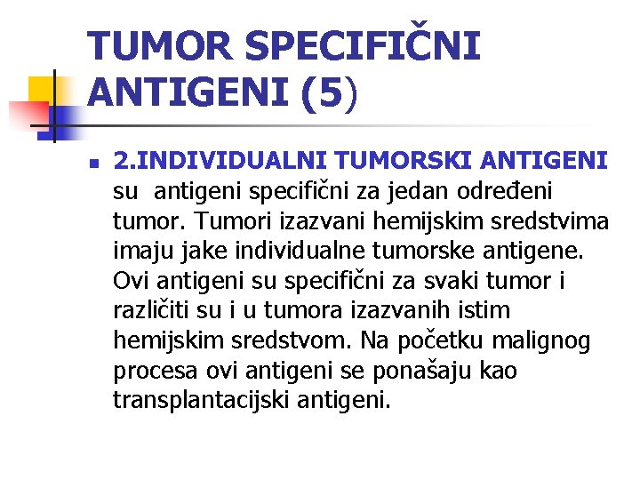 TUMOR SPECIFIČNI ANTIGENI (5) n 2. INDIVIDUALNI TUMORSKI ANTIGENI su antigeni specifični za jedan
