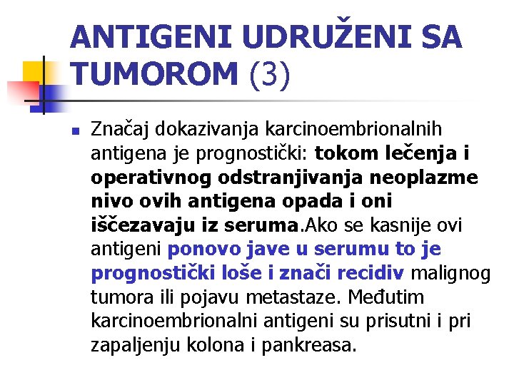 ANTIGENI UDRUŽENI SA TUMOROM (3) n Značaj dokazivanja karcinoembrionalnih antigena je prognostički: tokom lečenja