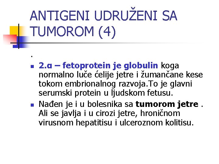 ANTIGENI UDRUŽENI SA TUMOROM (4). n n 2. α – fetoprotein je globulin koga