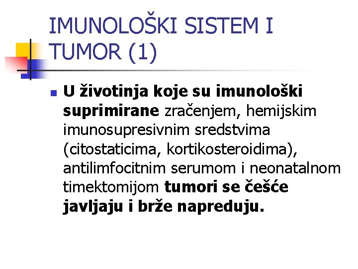 IMUNOLOŠKI SISTEM I TUMOR (1) n U životinja koje su imunološki suprimirane zračenjem, hemijskim