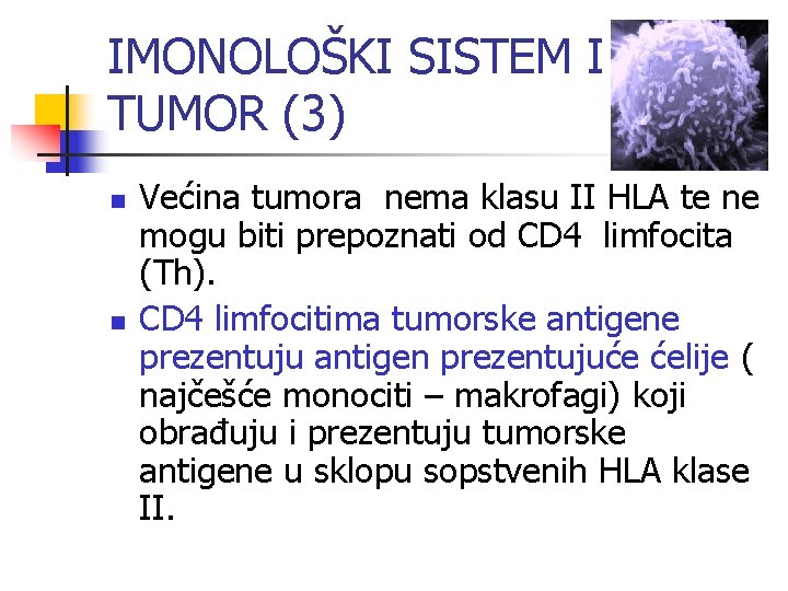 IMONOLOŠKI SISTEM I TUMOR (3) n n Većina tumora nema klasu II HLA te