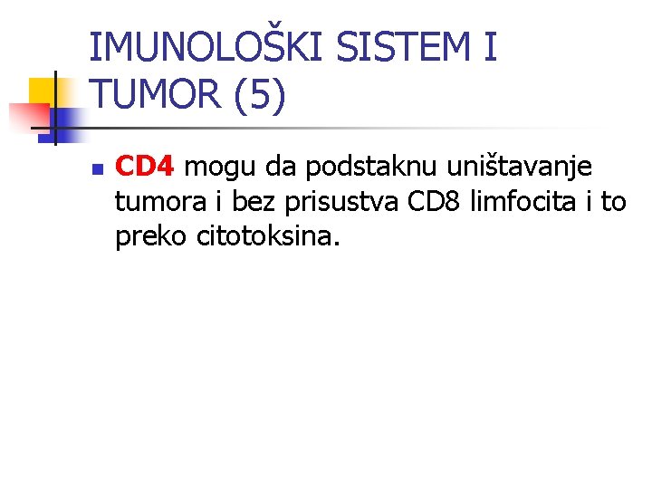 IMUNOLOŠKI SISTEM I TUMOR (5) n CD 4 mogu da podstaknu uništavanje tumora i