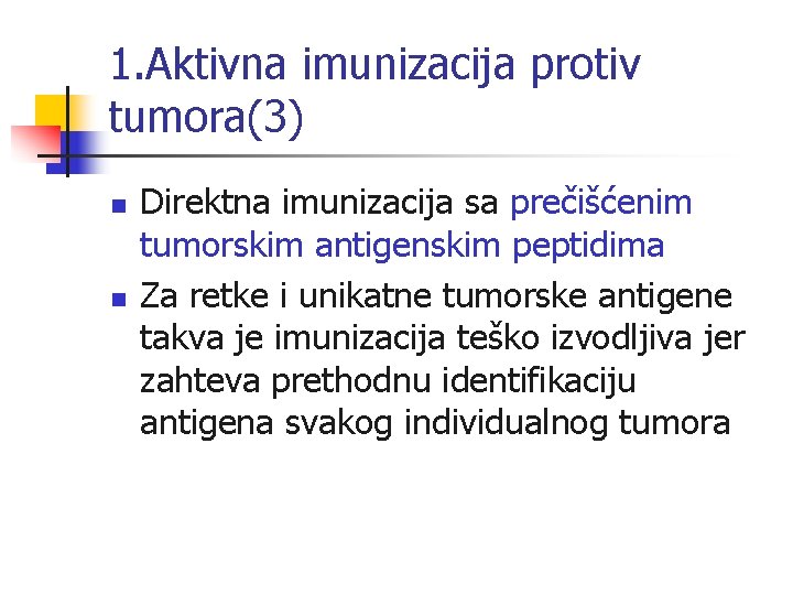 1. Aktivna imunizacija protiv tumora(3) n n Direktna imunizacija sa prečišćenim tumorskim antigenskim peptidima