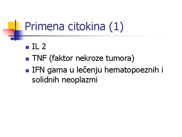 Primena citokina (1) n n n IL 2 TNF (faktor nekroze tumora) IFN gama